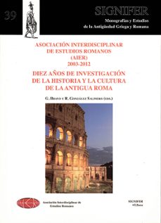 diez años de investigacion acerca de la historia y cultura de la antigua roma (2003-2012)-gonzalo (ed.) bravo-raul gonzalez salinero-9788494113710