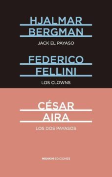 jack el payaso / los clowns / los dos payasos-hjalmar bergman-federico fellini-cesar aira-9788494218910