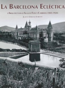 la barcelona eclèctica: l arquitectura d august font i carreras-judith urbano-9788494286810