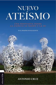 nuevo ateismo: una respuesta desde la ciencia, la razon y la fe o el diseño inteligente (ebook)-antonio cruz-9788494452710