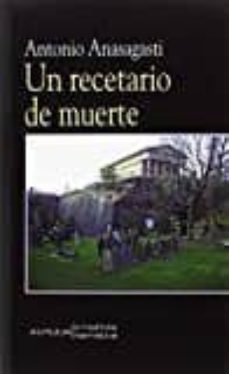 un recetario de muerte-antonio anasagasti-9788494615610