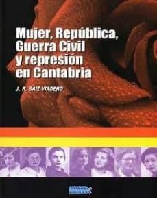 mujer, republica, guerra civil y represion en cantabria-j. r. saiz viadero-9788494640810