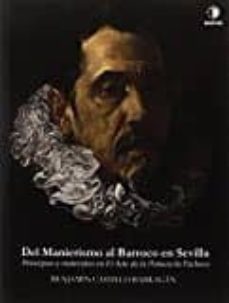 del manierismo al barroco en sevilla: principios y materiales en el arte de la pintura de pacheco-benjamin castillo barragan-9788494643910