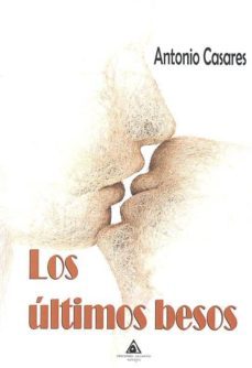 los ultimos besos-antonio casares-9788494749810