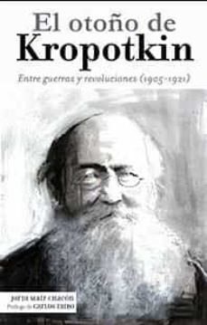 el otoño de kropotkin: entre guerras y revoluciones (1905-1921)-jordi maiz chacon-9788494785610