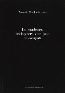 un cuaderno, un lapicero y un pato de escayola-antonio machado sanz-9788494851810
