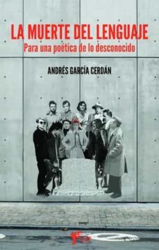 la muerte del lenguaje: para una poetica de lo desconocido-andres garcia cerdan-9788494972010