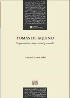 tomas de aquino. un pensamiento siempre actual y renovador-francisco canals vidal-9788494974410