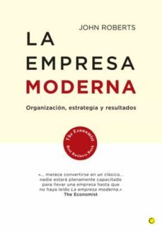 la empresa moderna: organizacion, estrategia y resultados-john roberts-9788495348210