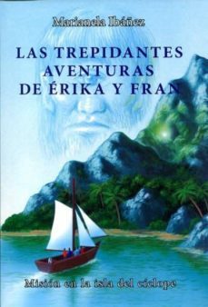 las trepidantes aventuras de érika y fran ii: misión en la isla del ciclope-marianela ibañez-9788496299610