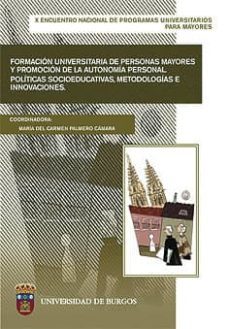 formacion universitaria  de personas mayores y promocion de la au tonomia personal politicas socioeducativas, metodologias e innova-maria del carmen palmero camara-9788496394810