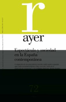 ayer 72: espectaculo y sociedad en la españa contemporanea-9788496467910