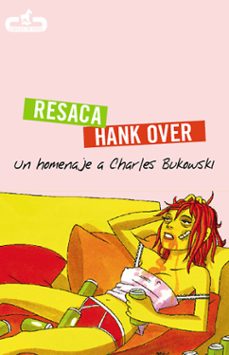 resaca/hank over: un homenaje a charles bukowski-9788496594210
