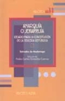 anarquia o jerarquia: ideario para la constitucion de la tercera republica-salvador de madariaga-9788497423410