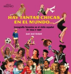hay tantas chicas en el mundo: iconografia femenina en el vinilo español de 1954-1990-9788497432610