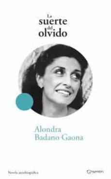 la suerte del olvido-alondra badano gaona-9788497442510