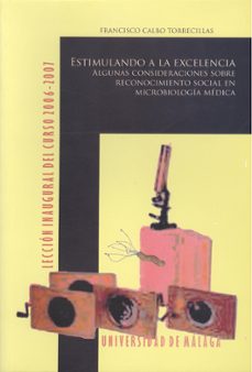 estimulando a la excelencia: algunas consideraciones sobre reconocimiento social en microbiologia medica-francisco calbo torrecillas-9788497471510