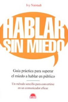 hablar sin miedo: guia practica para superar el miedo a hablar en publico-ivy naistadt-9788497541510