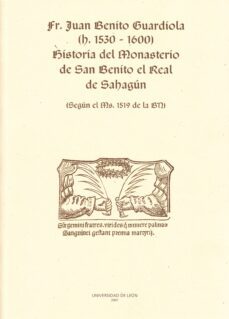 fr. juan benito guardiola (h.1530-1600) historia del monasterio d e san benito el real  de sahagun-9788497733410