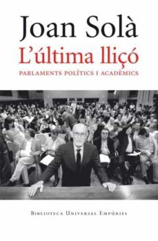 l ultima lliço. parlaments politics i academics-joan sola-9788497876810