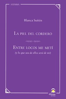 la piel del cordero / entre locos me meti (y lo que sea de ellos sera de mi)-blanca suñen-9788498277210