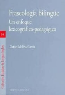 fraseologia bilingue. un enfoque lexicografico-pedagogico-daniel molina garcia-9788498361810