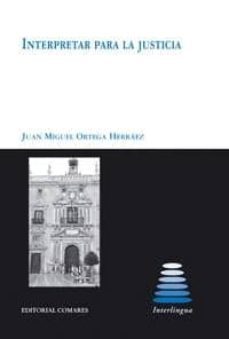 interpretar para la justicia-juan miguel ortega herraez-9788498367010
