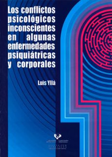 los conflictos psicologicos inconscientes en algunas enfermedades psiquiatricas y corporales-luis vila-9788498605310