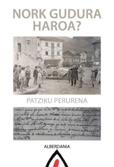 nork gudura haroa?-patziku perurena-9788498689310