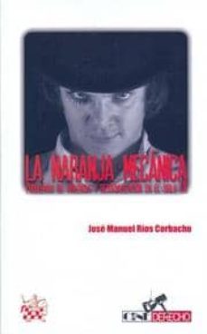 la naranja mecanica: problemas de violencia y resocializacion en el siglo xxi-jose manuel rios corbacho-9788498764710