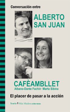 conversacion entre alberto san juan y cafèambllet, albano-dante f achin · marta sibina. el placer de pasar a la accion-alberto san juan guijarro-9788498885910