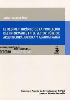 el régimen jurídico de la protección del informante en el sector público: arquitectura jurídica y administrativa-javier miranzo diaz-9788498905410