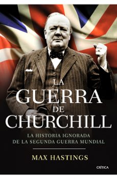 la guerra de churchill: la historia ignorada de la segunda guerra mundial-max hastings-9788498921410
