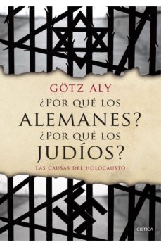 ¿por que los alemanes? ¿por que los judios?-gotz aly-9788498928310