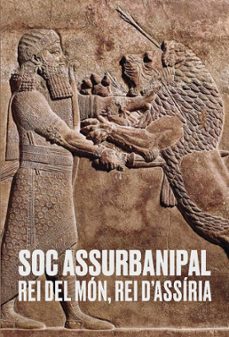 soc assurbanipal. rei del mon, rei dassiria-9788499003610