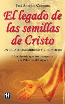 el legado de las semillas de cristo: la historia que nos trasport a a la palestina del siglo i-jose antonio campaña-9788499170510