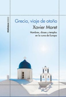 grecia, viaje de otoño: hombres, dioses y templos en la cuna de europa-xavier moret-9788499424910