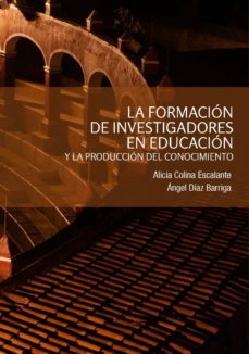 la formacion de investigadores en educacion y la produccion del conocimiento (ebook)-alicia colina escalante-9788499696010