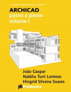 archicad passo a passo volume i (ebook)-joao gaspar-natalia turri lorenzo-hingrid silveira soares-9788561453510
