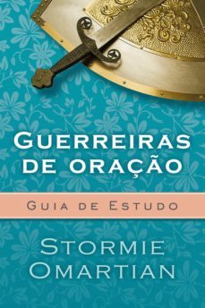 guerreiras de oraço - guia de estudo (ebook)-stormie omartian-9788573259810