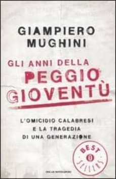 gli anni della peggio gioventu. l omicidio calabresi e la tragedi a di una generazione-giampiero mughini-9788804598510