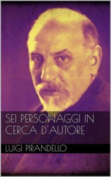 sei personaggi in cerca d'autore (ebook)-luigi pirandello-luigi pirandello-luigi pirandello-9788892507210