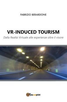 vr-induced tourism. dalla realta virtuale alle esperienze oltre il visore (ebook)-9788892618510