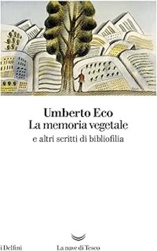 la memoria vegetale e altri scritti di bibliofilia-umberto eco-9788893446310