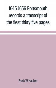 16451656 portsmouth records a transcript of the fiest thirty five pages of the earliest town book portsmouth new hampshire with notes-9789389169010