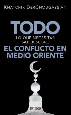 todo lo que necesitas saber sobre el conflicto en medio oriente (ebook)-khatchik derghougassian-9789501296310