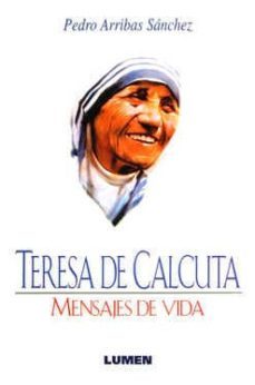 teresa de calcuta. mensajes de vida-pedro arribas sanchez-9789507244810