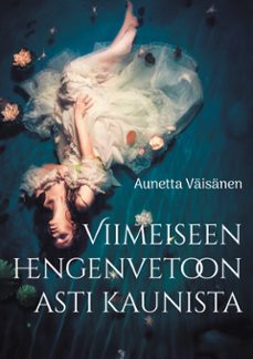 viimeiseen hengenvetoon asti kaunista (ebook)-9789528074410