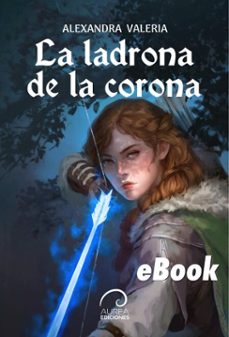 la ladrona de la corona (ebook)-alexandra valeria-9789566386810