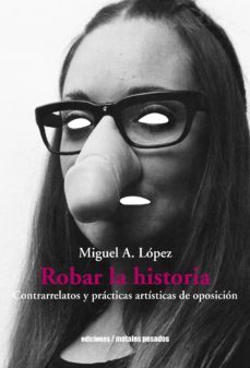 robar la historia (ebook)-miguel a. lopez-9789569843310